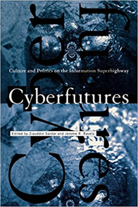 Cyberfutures: Culture and Politics on the Information Superhighway (with Jerome R. Ravetz)